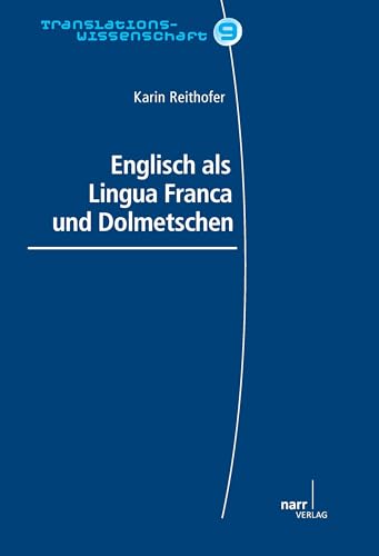 Englisch als Lingua Franca und Dolmetschen: Ein Vergleich zweier Kommunikationsmodi unter dem Aspekt der Wirkungsäquivalenz (Translationswissenschaft) von Narr Dr. Gunter