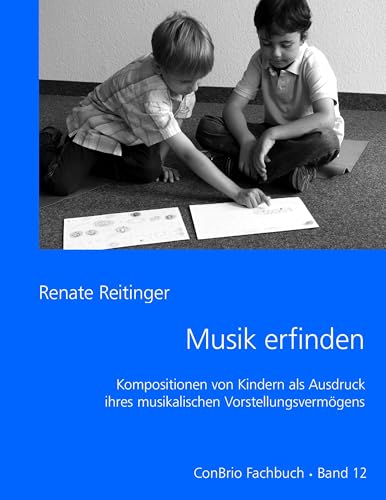 Musik erfinden: Kompositionen von Kindern als Ausdruck ihres musikalischen Vorstellungsvermögens Musik erfinden: Kompositionen von Kindern als Ausdruck ihres musikalischen Vorstellungsvermögens