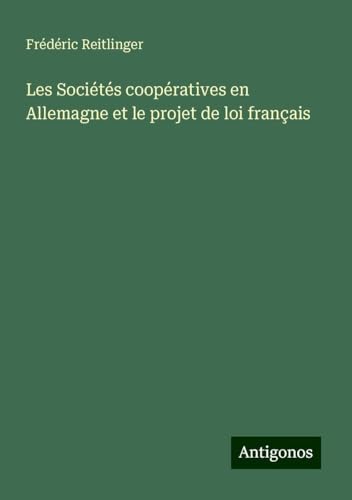 Les Sociétés coopératives en Allemagne et le projet de loi français von Antigonos Verlag