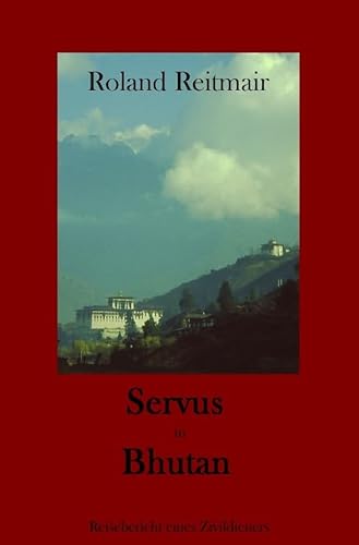Servus in Bhutan: Reisebericht eines Zivildieners von epubli