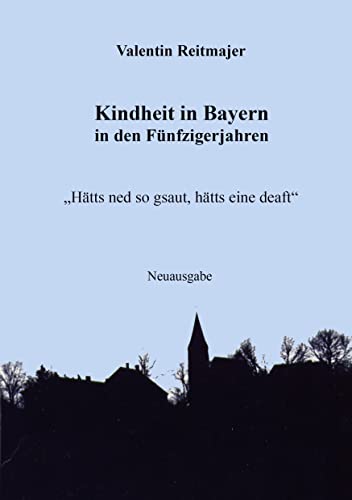 Kindheit in Bayern in den Fünfzigerjahren: "Hätts nech so gsaut, hätts eine deaft"