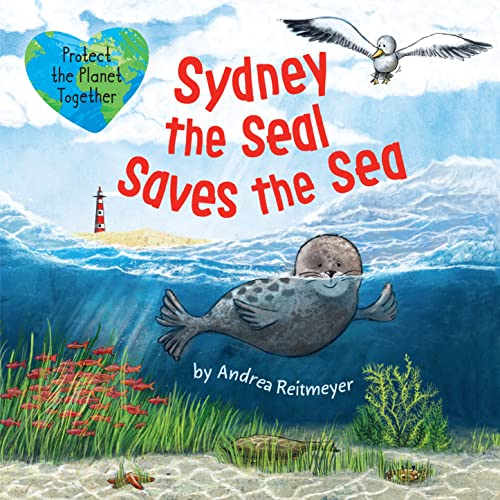 Sydney the Seal Saves the Sea: An Earth Day Book: Protect the Planet Together (Friendship Stories)