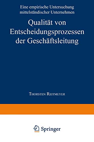 Qualität von Entscheidungsprozessen der Geschäftsleitung: Eine empirische Untersuchung mittelständischer Unternehmen (Unternehmensführung & Controlling)