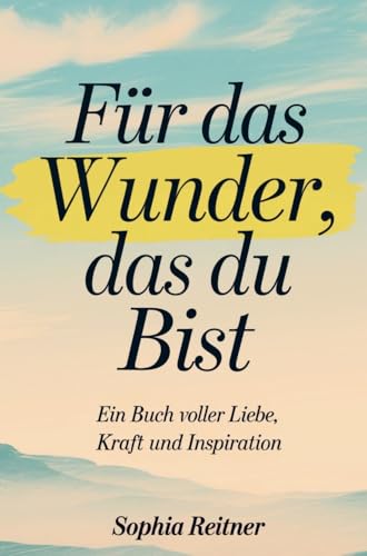 Für das Wunder, das du bist: Ein Buch voller Liebe, Kraft und Inspiration von Aurora Verlag