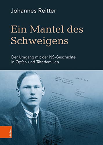 Ein Mantel des Schweigens: Der Umgang mit der NS-Geschichte in Opfer- und Täterfamilien (Schriftenreihe des Forschungsinstitutes für politisch-historische Studien der Dr.-Wilfried-Haslauer-Bibliothek)