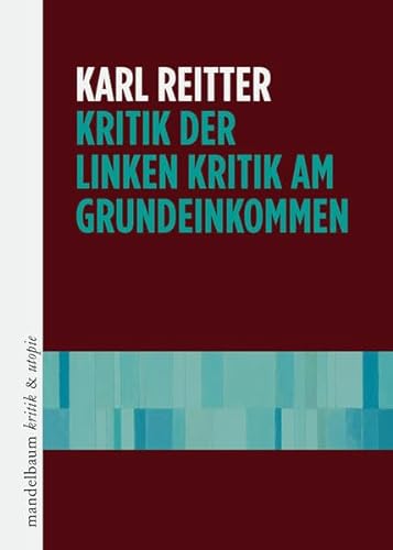Kritik der linken Kritik am Grundeinkommen (kritik & utopie) von Mandelbaum Verlag eG