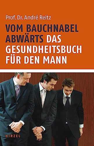 Vom Bauchnabel abwärts: Das Gesundheitsbuch für den Mann: .