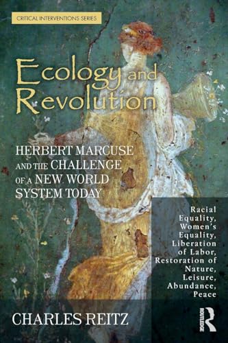 Ecology and Revolution: Herbert Marcuse and the Challenge of a New World System Today (Critical Interventions)