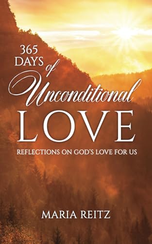 365 Days of Unconditional Love: Reflections On God's Love For Us von Independently published