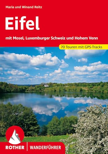 Eifel: Mit Mosel, Luxemburger Schweiz und Hohem Venn. 70 Touren mit GPS-Tracks (Rother Wanderführer)