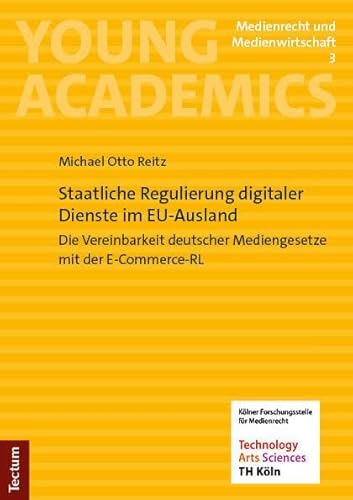 Staatliche Regulierung digitaler Dienste im EU-Ausland: Die Vereinbarkeit deutscher Mediengesetze mit der E-Commerce-RL (Young Academics: Medienrecht und Medienwirtschaft) von Nomos