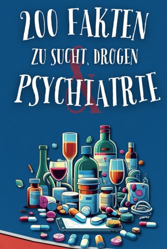 200 Fakten zu Sucht, Drogen & Psychiatrie: Ein Paragraph Süchtig Buch