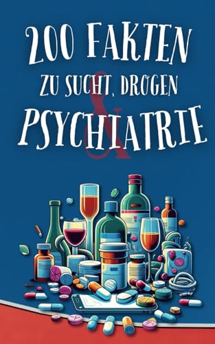 200 Fakten zu Sucht, Drogen & Psychiatrie: Ein Paragraph Süchtig Buch