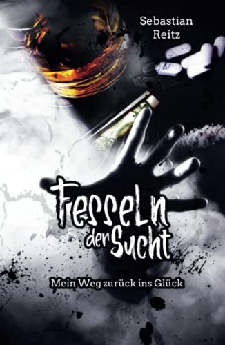 Fesseln der Sucht: Mein Weg zurück ins Glück von Independently published