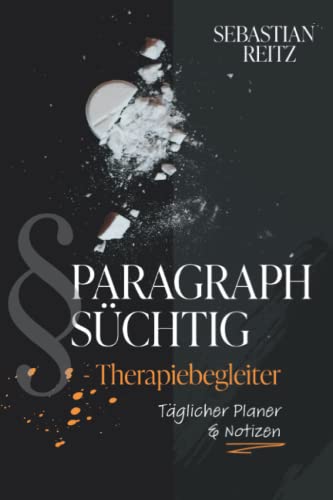 PARAGRAPH SÜCHTIG - Therapiebegleiter: Täglicher Planer und Notizen - Gedanken zur Therapie - Sucht und Selbsthilfe von Independently published