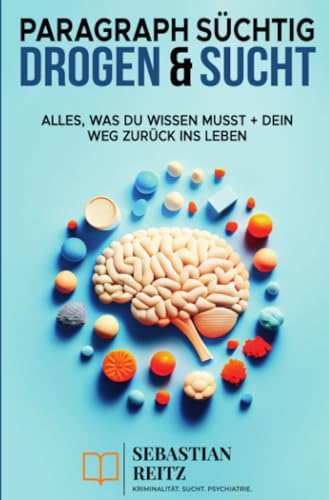 Paragraph Süchtig – Drogen & Sucht: Alles, was du wissen musst + dein Weg zurück ins Leben: Alles, was du wissen musst + dein Weg zurück ins Leben von epubli