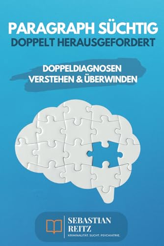Paragraph Süchtig - Doppelt herausgefordert: Doppeldiagnosen verstehen und überwinden Paragraph Süchtig - Doppelt herausgefordert: Doppeldiagnosen verstehen und überwinden