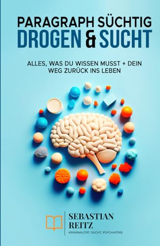 Paragraph Süchtig - Drogen & Sucht: Alles was du wissen musst + dein Weg zurück ins Leben von Independently published