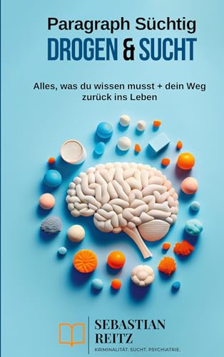 Paragraph Süchtig - Drogen & Sucht: Alles was du wissen musst + dein Weg zurück ins Leben von Book on Demand