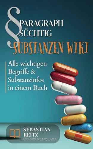 Paragraph Süchtig – Substanzen Wiki: Alle wichtigen Begriffe & Substanzinfos in einem Buch