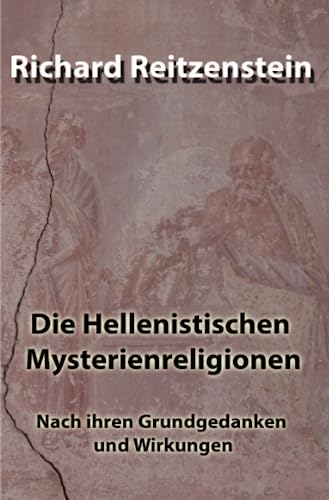 Die Hellenistischen Mysterienreligionen: Nach ihren Grundgedanken und Wirkungen