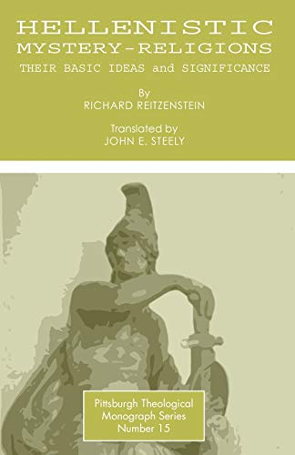 Hellenistic Mystery-Religions: Their Basic Ideas and Significance (Pittsburgh Theological Monograph Series)