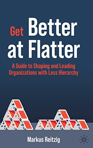 Get Better at Flatter: A Guide to Shaping and Leading Organizations with Less Hierarchy von MACMILLAN