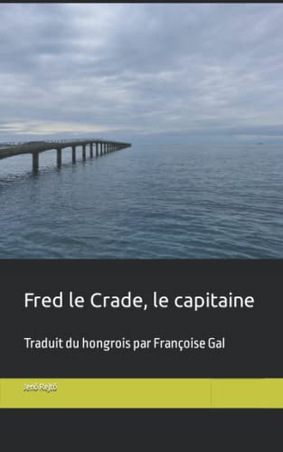 Fred le Crade, le capitaine: Traduit du hongrois par Françoise Gal von Independently published