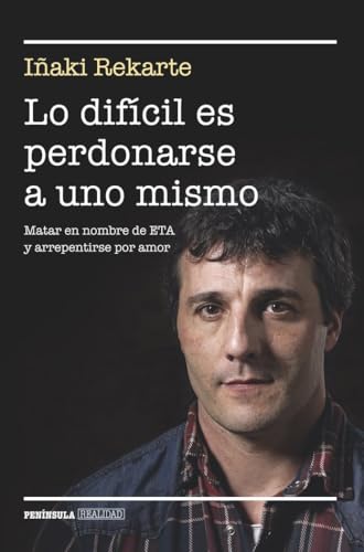 Lo difícil es perdonarse a uno mismo : matar en nombre de ETA y arrepentirse por amor (BIOGRAFÍA Y MEMORIAS) von Ediciones Península