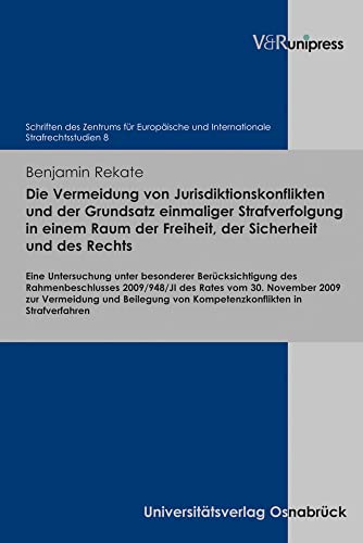 Die Vermeidung von Jurisdiktionskonflikten und der Grundsatz einmaliger Strafverfolgung in einem Raum der Freiheit, der Sicherheit und des Rechts: ... ... Internationale Strafrechtsstudien, Band 8) von V&R Unipress