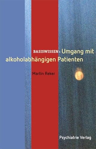 Umgang mit alkoholabhängigen Patienten (Basiswissen)