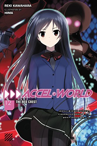 Accel World, Vol. 12: The Red Crest (ACCEL WORLD LIGHT NOVEL SC, Band 12)