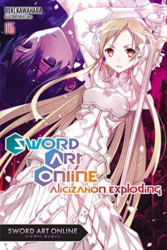Sword Art Online, Vol. 16 (light novel): Alicization Exploding Volume 16 (SWORD ART ONLINE NOVEL SC, Band 16)