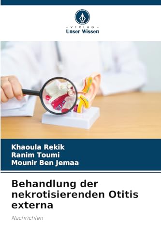 Behandlung der nekrotisierenden Otitis externa: Nachrichten von Verlag Unser Wissen