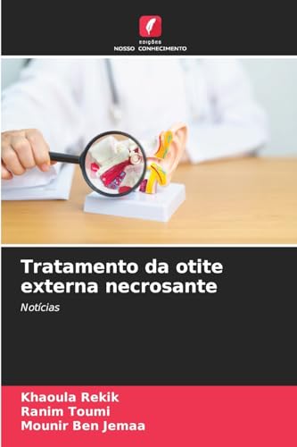 Tratamento da otite externa necrosante: Notícias von Edições Nosso Conhecimento