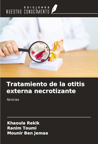 Tratamiento de la otitis externa necrotizante: Noticias von Ediciones Nuestro Conocimiento