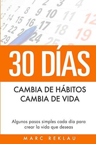 30 Días - Cambia de hábitos, cambia de vida: Algunos pasos simples cada día para crear la vida que deseas (Hábitos que cambiarán tu vida, Band 1) von Independently published