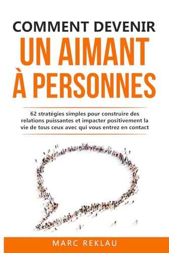 Comment devenir un aimant à personnes: 62 stratégies simples pour construire des relations puissantes et impacter positivement la vie de tous ceux avec qui vous entrez en contact von Independently published