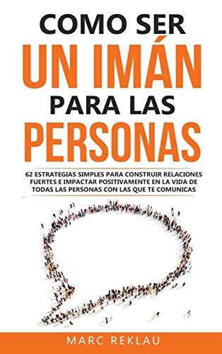 Como ser un imán para las personas: 62 Estrategias simples para construir relaciones fuertes e impactar positivamente en la vida de todas las personas ... (Hábitos Que Cambiarán Tu Vida, Band 5) von PODIPRINT