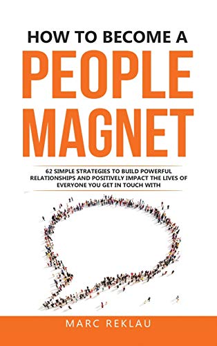How to Become a People Magnet: 62 Simple Strategies to build powerful relationships and positively impact the lives of everyone you get in touch with (Change Your Habits, Change Your Life, Band 5) von Maklau Publishing Ltd.