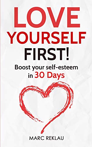 Love Yourself First!: Boost your self-esteem in 30 Days (Change Your Habits, Change Your Life, Band 4) von Maklau Publishing Ltd.