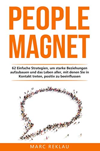 People Magnet: 62 Einfache Strategien, um starke Beziehungen aufzubauen und das Leben aller, mit denen Du in Kontakt kommst, positiv zu beeinflussen People Magnet: 62 Einfache Strategien, um starke Beziehungen aufzubauen und das Leben aller, mit denen Du in Kontakt kommst, positiv zu beeinflussen