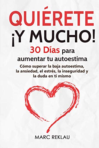 Quiérete ¡ Y MUCHO!: 30 Días para aumentar tu autoestima. Cómo superar la baja autoestima, la ansiedad, el estrés, la inseguridad y la duda en ti mismo (Hábitos que cambiarán tu vida, Band 3) von Independently published