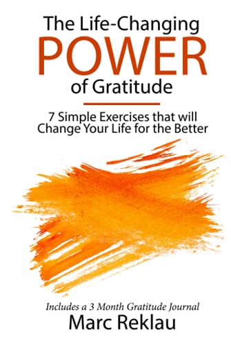 The Life-Changing Power of Gratitude: 7 Simple Exercises that will Change Your Life for the Better. Includes a 3 Month Gratitude Journal. (Change your habits, change your life, Band 6)
