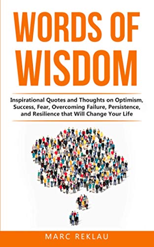 Words of Wisdom: Inspirational Quotes and Thoughts on Optimism, Success, Fear, Overcoming Failure,Persistence, and Resilience that Will Change Your Life. (Change your habits, change your life, Band 8) Words of Wisdom: Inspirational Quotes and Thoughts on Optimism, Success, Fear, Overcoming Failure,Persistence, and Resilience that Will Change Your Life. (Change your habits, change your life, Band 8) von Independently Published