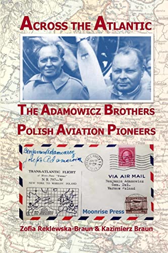 Across the Atlantic: The Adamowicz Brothers, Polish Aviation Pioneers von Moonrise Press