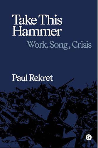 Take This Hammer: Work, Song, Crisis (Goldsmiths Press / Sonics Series) von MIT Press