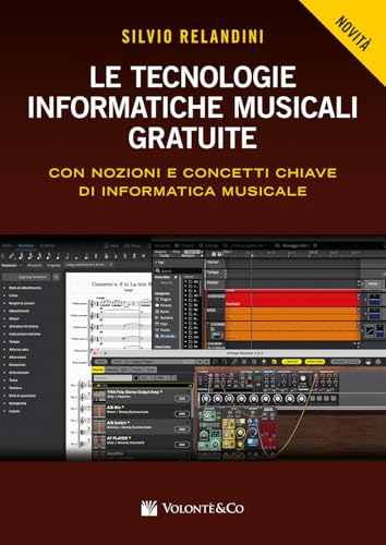 Le tecnologie informatiche musicali gratuite. Con nozioni e concetti chiave di informatica musicale von Volontè & Co