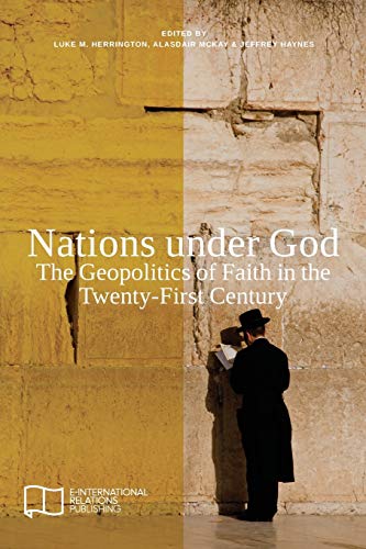Nations under God: The Geopolitics of Faith in the Twenty-First Century (E-IR Edited Collections) von E-International Relations
