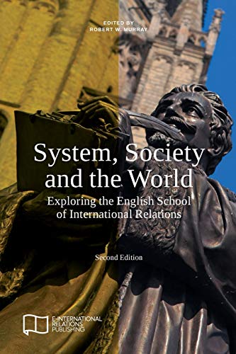 System, Society and the World: Exploring the English School of International Relations (E-IR Edited Collections) von E-International Relations